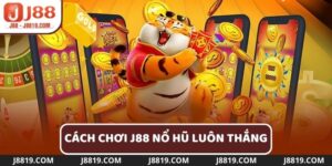 cách chơi j88 nổ hũ luôn thắng