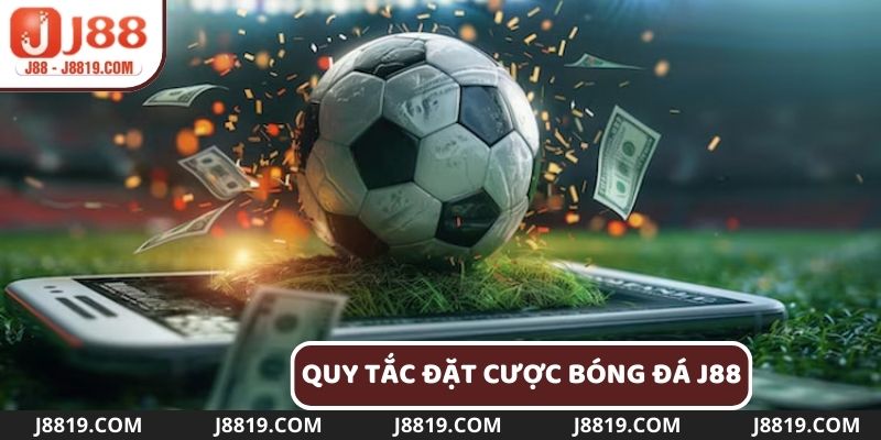 Người chơi cần hiểu rõ về quy tắc đặt cược bóng đá J88