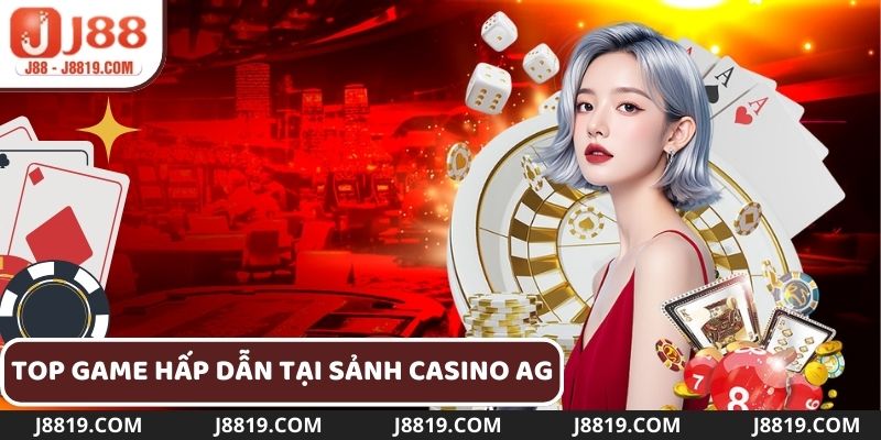 Những game hấp dẫn tại sảnh Casino AG J88 được nhiều người chơi lựa chọn 