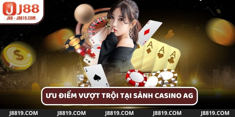 Ưu điểm vượt trội thu hút người chơi tại sảnh Casino AG J88